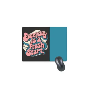 Everyday is a Fresh Start Mouse Pad  - Small Size